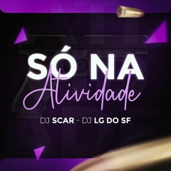 SO NA ATIVIDADE - DJs SCAR & LG do SF - MCs RODRIGO DO CN, SACI & MYRES