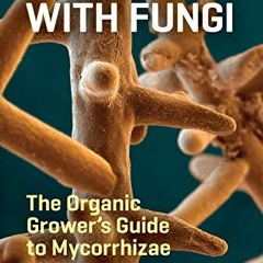 [Read] EPUB KINDLE PDF EBOOK Teaming with Fungi: The Organic Grower's Guide to Mycorrhizae (Science