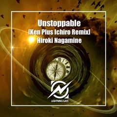 Hiroki Nagamine - Unstoppable (Ken Plus Ichiro Remix)