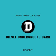 EPISODE 1 DIESEL UNDERGROUND DARK. DJCHARLY