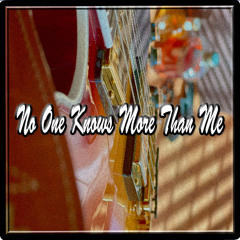 No One Knows More Than Me