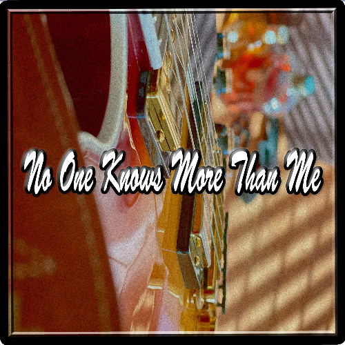 No One Knows More Than Me