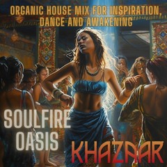 Soulfire Oasis - Organic House mix for Inspiration, Dance and Awakening