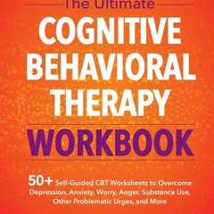 [PDF] READ Free The Ultimate Cognitive Behavioral Therapy Workbook: 50+ Self-Gui