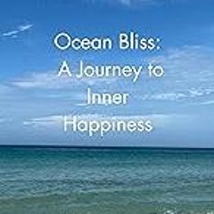 Get FREE B.o.o.k Ocean Bliss: A Journey to Inner Happiness: The Art of Cultivating Ocean Moments F
