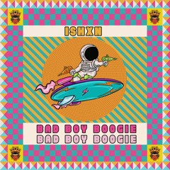ISHXN - Bad Boy Boogie ( Radio Edit)
