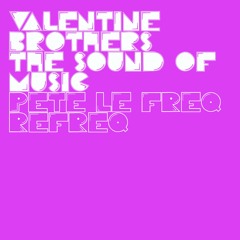 Valentine Brothers - The Sound Of Music (Pete Le Freq Refreq)