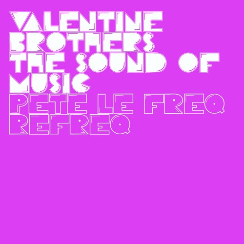 Valentine Brothers - The Sound Of Music (Pete Le Freq Refreq)
