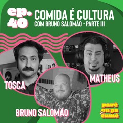 #40 - Comida É Cultura com Bruno Salomão | Parte 3