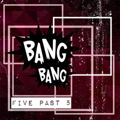 Five Past 5 - Bang Bang (Radio Mix)