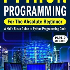 ⭐ READ EPUB Python Programming for the Absolute Beginner (Part-2) Full Online