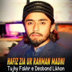 Tujhy Fakhr e Deoband Likhon