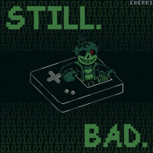 (YT UPLOAD) Still_Bad E̸̯̩̓v̶͍̜̊͝e̶͒̏ͅn̶̻̥̾̏ ̵̤̞̌̃͂W̶̰͒̅o̴̹̼͖͗r̸̠̐s̸̙͇̹͌͋̅e̷̮̩̻͊