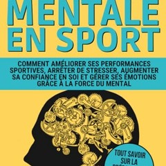 Lire La préparation mentale en sport: Comment améliorer ses performances sportives, arrêter de stresser, augmenter sa confiance en soi et gérer ses ... (Le mental dans le sport) (French Edition) en ligne - btRCoogHRu