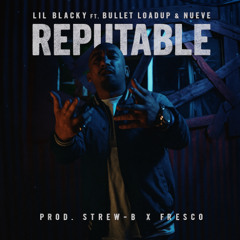 Lil Blacky - Reputable ft. Bullet Loadup & Nueve (Prod. Fre$co x Strew-B)