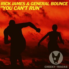Rick James & General Bounce - You Can't Run [Cheeky Tracks]