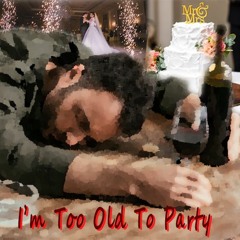 I'm Too Old To Party