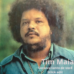 TIM MAIA- GOSTAVA TANTO DE VOCE ( STILCK EDIT ).