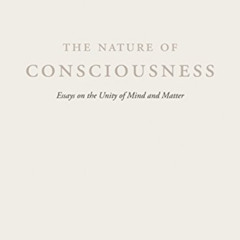 [Access] EPUB 🖌️ The Nature of Consciousness: Essays on the Unity of Mind and Matter
