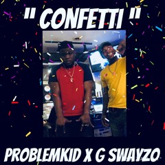 Confetti - Problem Kid Ft. Sway Tsunami ( G Swayzo )