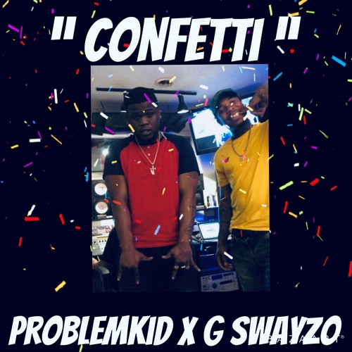 Confetti - Problem Kid Ft. Sway Tsunami ( G Swayzo )