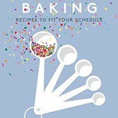 ACCESS [EPUB KINDLE PDF EBOOK] Weeknight Baking: Recipes to Fit Your Schedule by  Mic