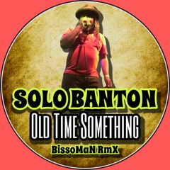 Solo Banton - Old Time Something (BissoMaN RmX)