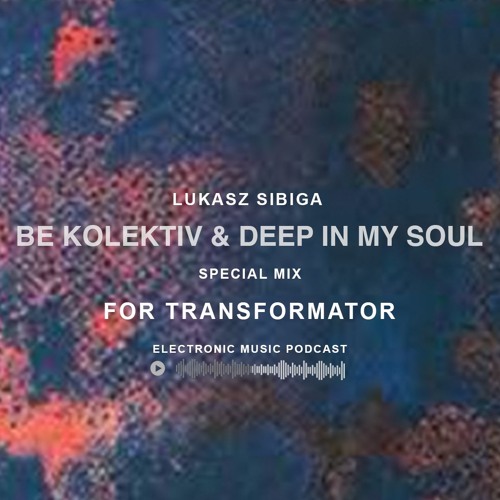 Lukasz Sibiga - BE Kolektiv & Deep in my soul - Contest