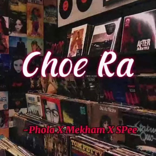 Choe Ra By Phola x Spee Ft Mekham