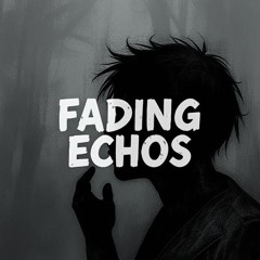 Fading Echoes