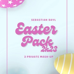 SEBASTIAN BAYL - EASTER PACK 2K23 (3 PRIVATE MASH - UP)