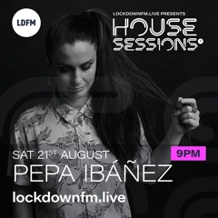 PEPA IBAÑEZ. LOCKDOWNFM.LIVE HOUSE SESSIONS. 21/08/2021