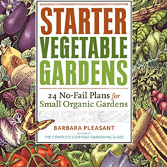 [ACCESS] EBOOK 💘 Starter Vegetable Gardens: 24 No-Fail Plans for Small Organic Garde