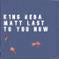 k1ng Reba & Matt Last - To you now
