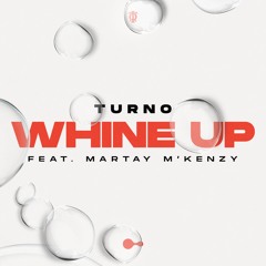 Turno - Whine Up (ft. Martay M'Kenzy)