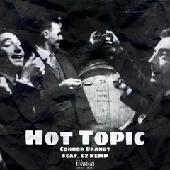 Hot Topic - Connor Brandt (Feat. EZ Kemp)