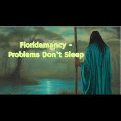 Floridamancy - Problems ft Mudd and Grey god