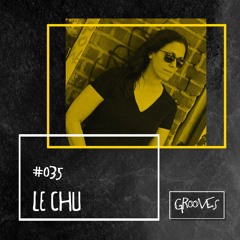 Grooves #035 - Le Chu