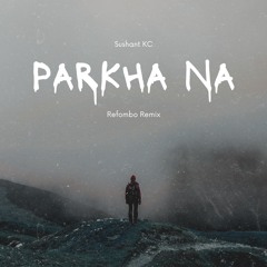 Parkha Na (Refombo Remix)