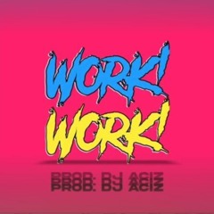 WORK WORK _ DJ ACIZ