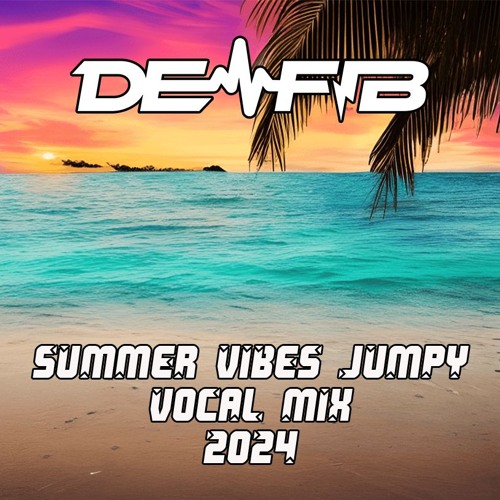 DE-FIB  Summer  Vibes Jumpy Vocal Mix 2024