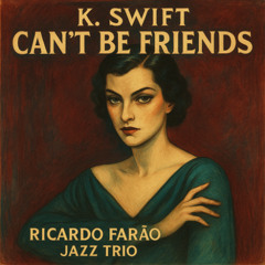 Can't Be Friends - K. Swift