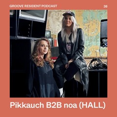 Groove Resident Podcast 38 - Pikkauch B2B noa