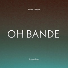 OH BANDE (Slowed & Reverb)
