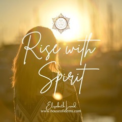 #128 Rise With Spirit Come Home Into Balance