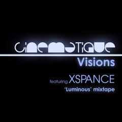 Cinematique Visions 126 - XSPANCE (Luminous mixtape)