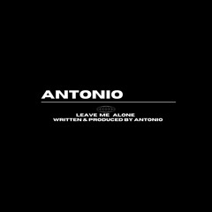 Antonio-leave me alone