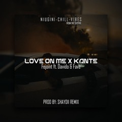 LOVE ON ME x KANTE [SHAYDII REMIX] 2024 MASHUP