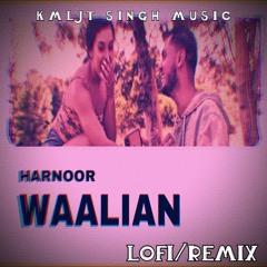 Waalian : Harnoor [ KMLJT SINGH MUSIC Remake ] | Slowed Version / Lo-fi /𝓛𝓞𝓕𝓘 𝓡𝓔𝓜𝓘𝓧