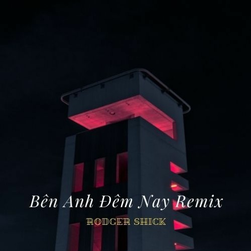 Bên Anh Đêm Nay Remix